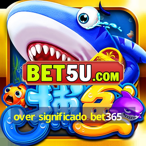 over significado bet365